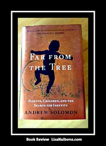 Book Review of Far Fromthe Tree by Andrew Solomon at LisaNalbone.com