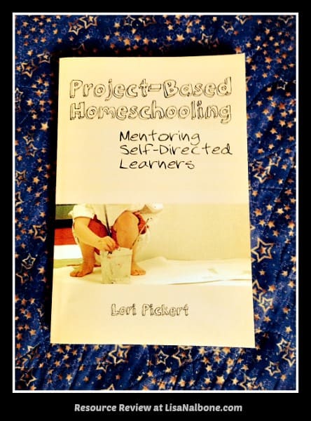 Resource Review of Project Based Homeschooling, Mentoring Self-Directed Learners by Lori Pickert at LisaNalbone.com